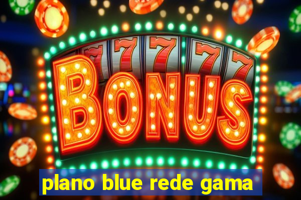 plano blue rede gama